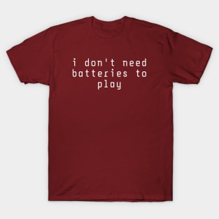 I don't need batteries to play T-Shirt